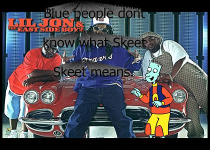 Blue People Dont Know What Skeet Skeet Means