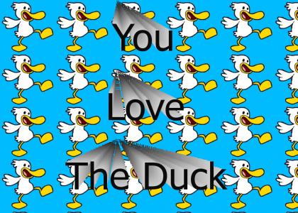 You love the Duck!