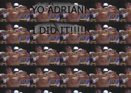 YO ADRIAN! I DID IT!