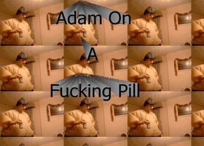 Adam On A Pill