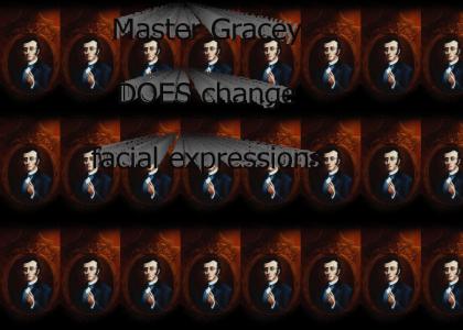 Master Gracey DOES change facial expressions