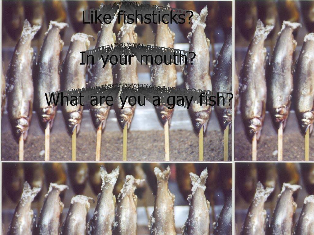 fishsticksinyourmouthaaaaaaaa