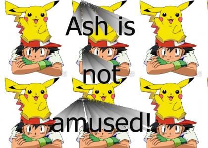 Ash is not amused.