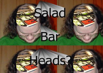Salad Bar Heads?