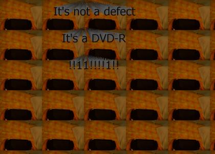 It's not a defect, it's a DVD-R !!11!