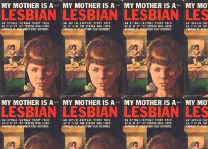 My Mother Is A Lesbian!