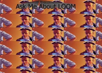 Ask Me About LOOM