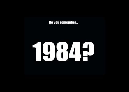 Do you remember 1984? (Orwell's, that is)