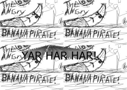 I AM A BANANA PIRATE!!