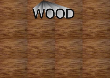 WOOD!