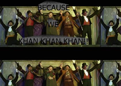 Because we Khan Khan Khan!!!