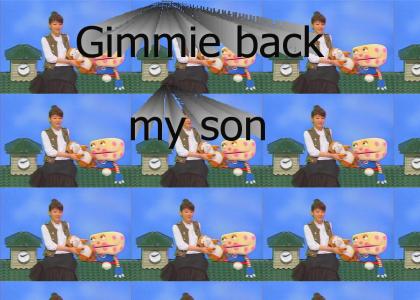 Gimmie back my son!
