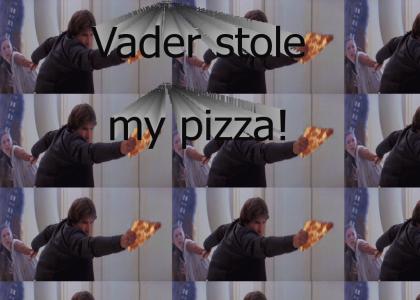 Vader stole my pizza!