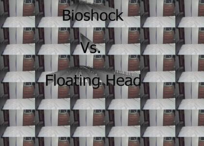 Bioshock vs. Floating Head