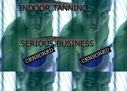 INDOOR TANNING...SERIOUS BUSINESS