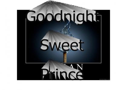 Goodnight sweet prince, 01/10/03 - 19/10/07