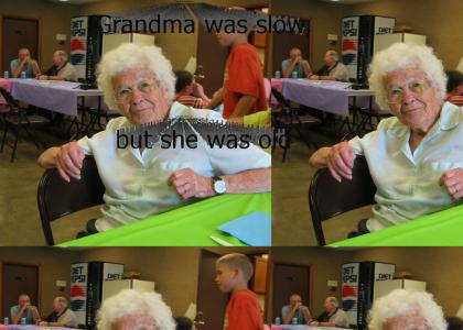 Grandma was slow