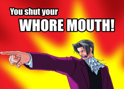 You shut your whore mouth!