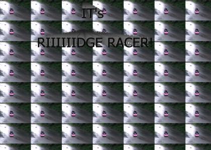 It's RIIIIIIIIDGE RACER!