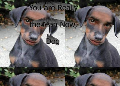 You're (really) the Man Now, Dog