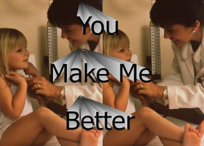 You make me better