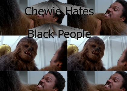 Chewie Hates Black People