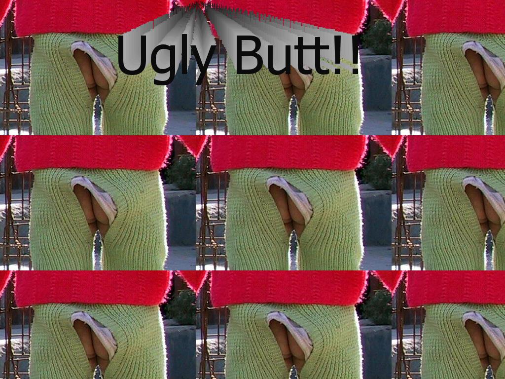 uglybutt