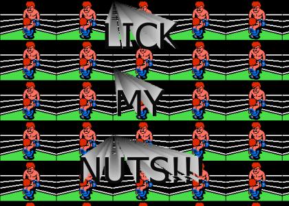 Lick my nuts!