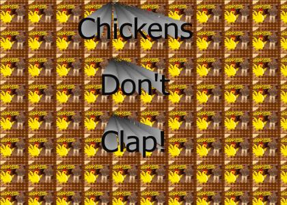 Chickens Don't Clap!