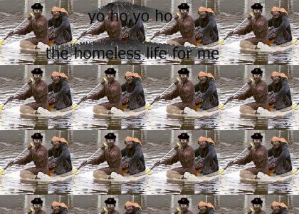 yo ho,yo ho,the homeless life for me!