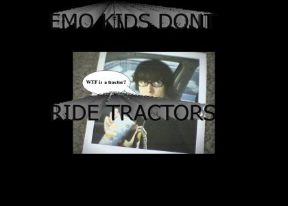 EMO KIDS DONT RIDE TRACTORS