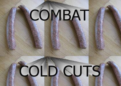 COMBAT COLD CUTS!!