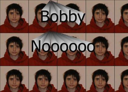 Bobby, No!