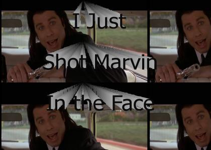 I Just Shot Marvin in the Face