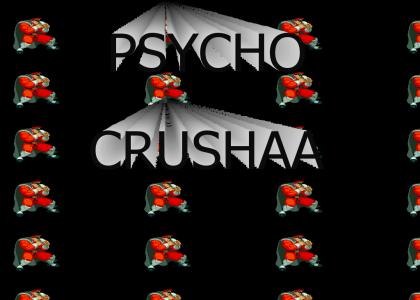 PSYCHO CRUSHAAA
