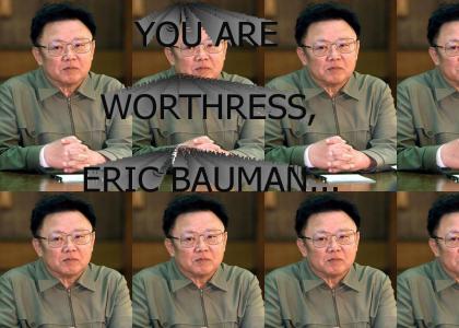 Kim Jong-Il hates Eric Bauman