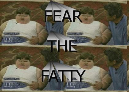 FEAR THE FATTY!