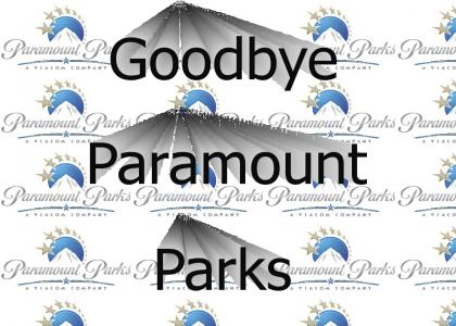 Goodbye Paramount Parks
