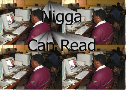 Nigga can Read!!!!