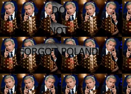 Bushes: Do Not Forgot Poland (but do vote 5)