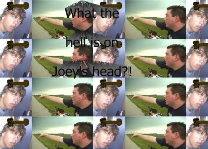 What the hell is on joeys head?!