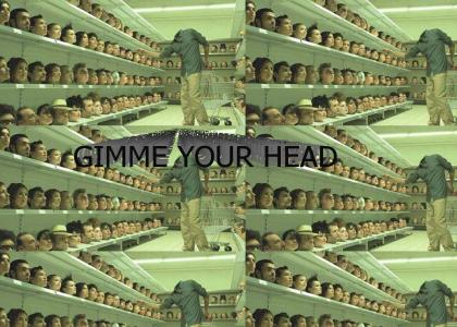 gimme your head