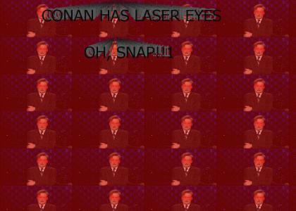 Conan has LASER EYES!!!!1