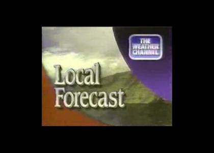Now, your Local Forecast, accurate and dependable from the Weather Channel.