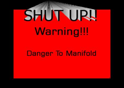 Warning!!! Danger to Manifold