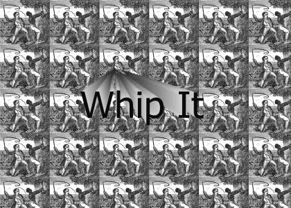 You must whip it