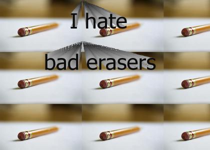 I really hate bad erasers