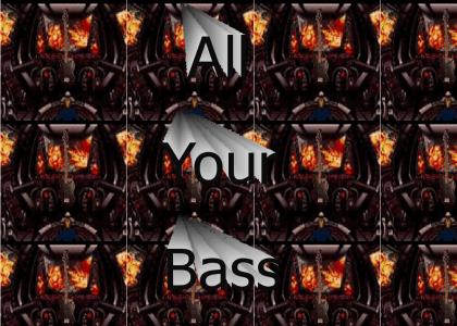 All Your Bass Are Belong To Us