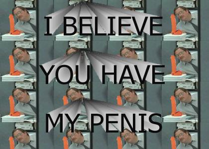 I Believe You Have My Penis