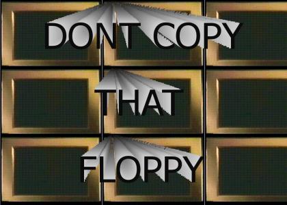 DON'T COPY THAT FLOPPY